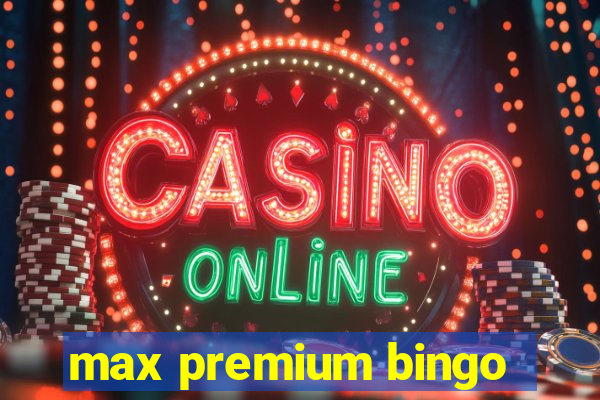 max premium bingo